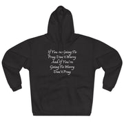 If You’re Going To Pray Don’t Worry And If You’re Going To Worry Don’t PrayUnisex Pullover Hoodie