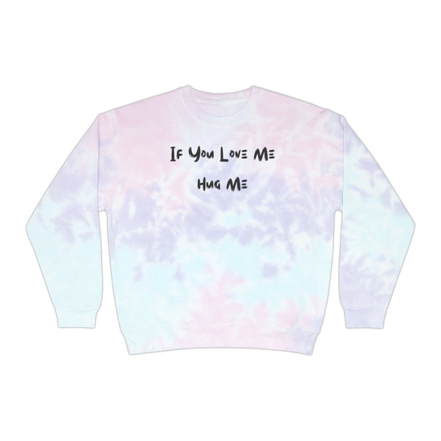 If You Love Me Hug Me Unisex Tie-Dye Sweatshirt