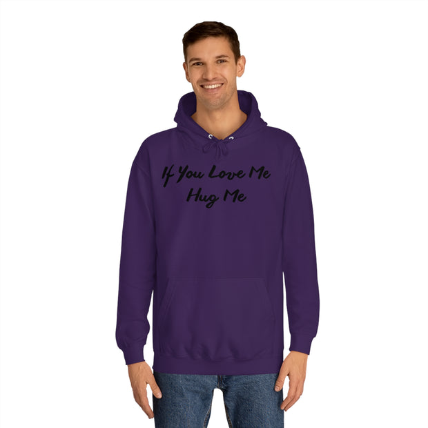 If You Love Me Hug Me Unisex College Hoodie