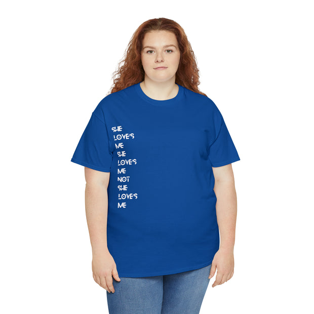 She love’s Me She love’s Me Not She love’s Me Unisex Heavy Cotton Tee