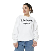 If You Love Me Hug Me Unisex Garment-Dyed Sweatshirt