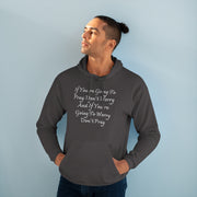 If You’re Going To Pray Don’t Worry And If You’re Going To Worry Don’t PrayUnisex Pullover Hoodie