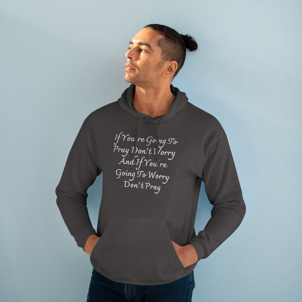 If You’re Going To Pray Don’t Worry And If You’re Going To Worry Don’t PrayUnisex Pullover Hoodie