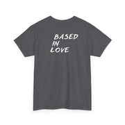 Love Based Based In Love Unisex Heavy Cotton Tee