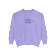 God Gone Spin The Block For Me Unisex Garment-Dyed Sweatshirt