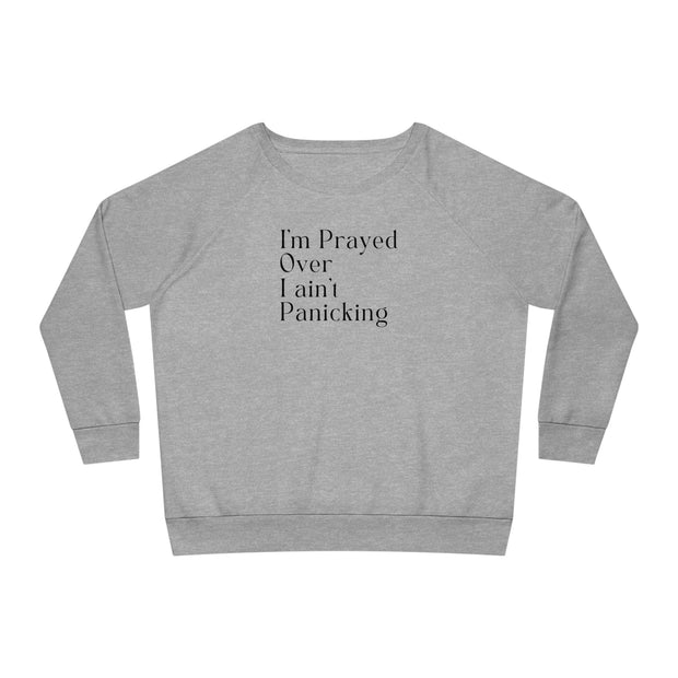 I’m Prayed Over I ain’t Panicking Women's Dazzler Relaxed Fit Sweatshirt