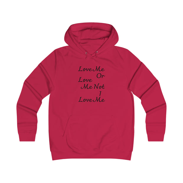 Love me or love me not I love me Girlie College Hoodie