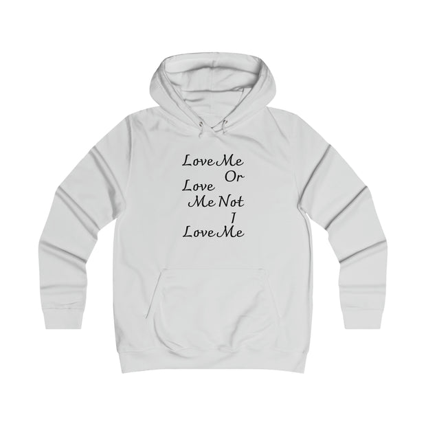 Love me or love me not I love me Girlie College Hoodie
