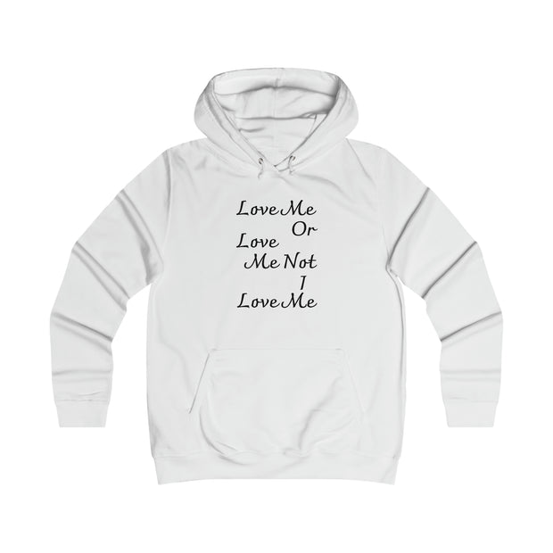 Love me or love me not I love me Girlie College Hoodie