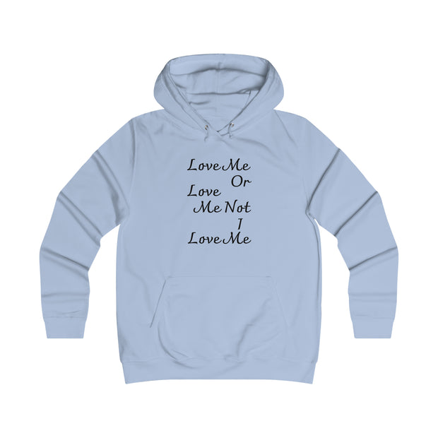 Love me or love me not I love me Girlie College Hoodie