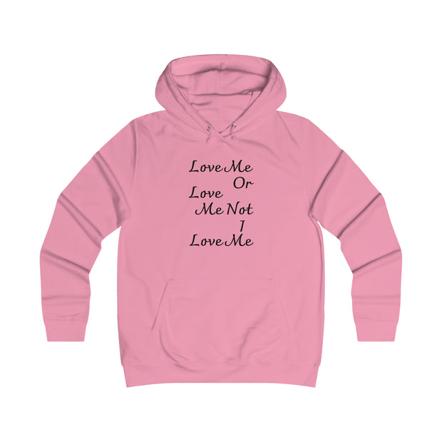 Love me or love me not I love me Girlie College Hoodie