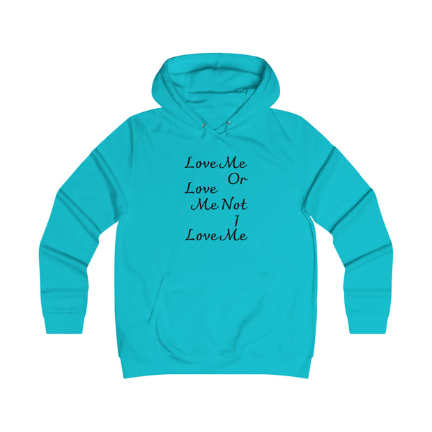 Love me or love me not I love me Girlie College Hoodie