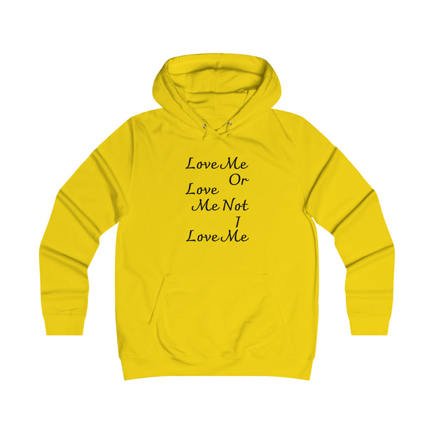 Love me or love me not I love me Girlie College Hoodie