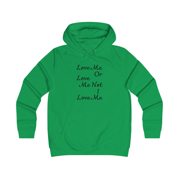 Love me or love me not I love me Girlie College Hoodie