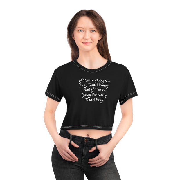 If You’re Going To Pray Don’t Worry And If You’re Going To Worry Don’t Pray Crop Tee (AOP)