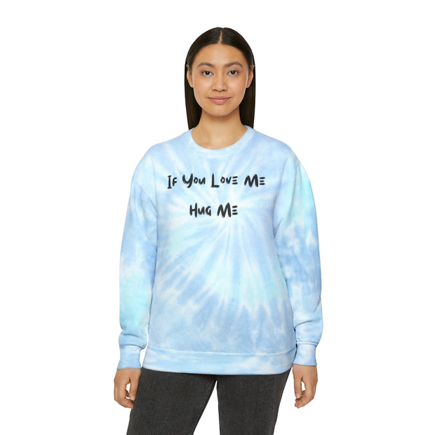 If You Love Me Hug Me Unisex Tie-Dye Sweatshirt