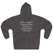 If You’re Going To Pray Don’t Worry And If You’re Going To Worry Don’t PrayUnisex Pullover Hoodie