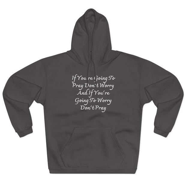 If You’re Going To Pray Don’t Worry And If You’re Going To Worry Don’t PrayUnisex Pullover Hoodie