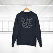 If You’re Going To Pray Don’t Worry And If You’re Going To Worry Don’t PrayUnisex Pullover Hoodie