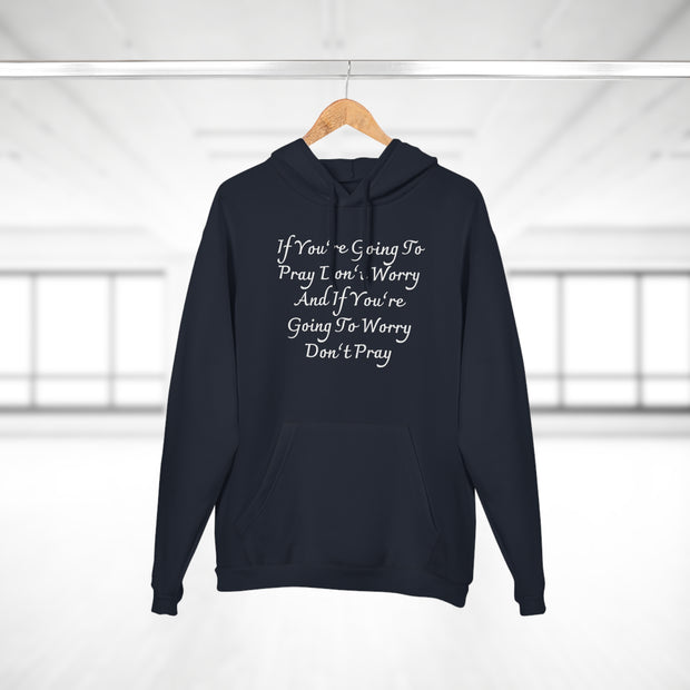 If You’re Going To Pray Don’t Worry And If You’re Going To Worry Don’t PrayUnisex Pullover Hoodie