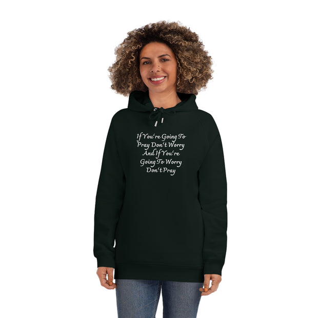 If You’re Going To Pray Don’t Worry And If You’re Going To Worry Don’t Pray Unisex Sider Hoodie