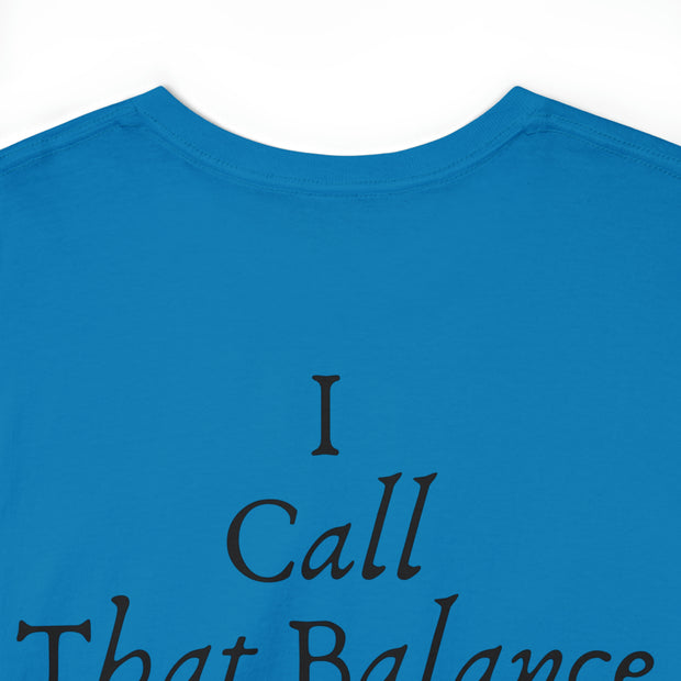 Gunz & Rosez I call That Balance Unisex Heavy Cotton Tee