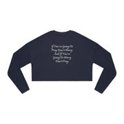 If You’re Going To Pray Don’t Worry And If You’re Going To Worry Don’t Pray Women's Cropped Sweatshirt