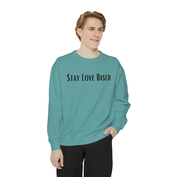 Stay Love Based Unisex Garment-Dyed Sweatshirt