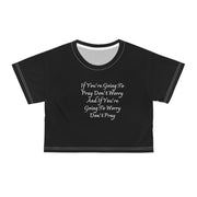 If You’re Going To Pray Don’t Worry And If You’re Going To Worry Don’t Pray Crop Tee (AOP)