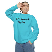 If You Love Me Hug Me Unisex Garment-Dyed Sweatshirt