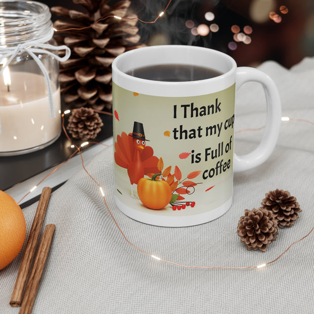 I Thank that my cup is Full of coffee Thanksgiving Turkey Coffee Mug - 11oz Thanksgiving Cup