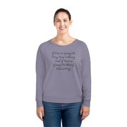 If You’re Going To Pray Don’t Worry And If You’re Going To Worry Don’t Pray Women's Dazzler Relaxed Fit Sweatshirt