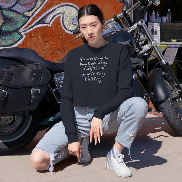 If You’re Going To Pray Don’t Worry And If You’re Going To Worry Don’t Pray Women's Cropped Sweatshirt