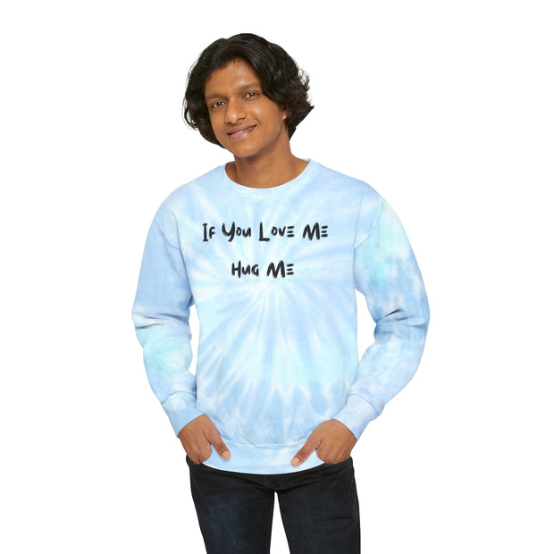 If You Love Me Hug Me Unisex Tie-Dye Sweatshirt