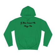 If You Love Me Hug Me Unisex College Hoodie