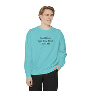 God Gone Spin The Block For Me Unisex Garment-Dyed Sweatshirt
