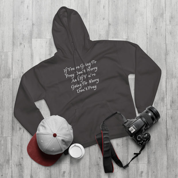 If You’re Going To Pray Don’t Worry And If You’re Going To Worry Don’t PrayUnisex Pullover Hoodie