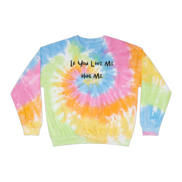 If You Love Me Hug Me Unisex Tie-Dye Sweatshirt