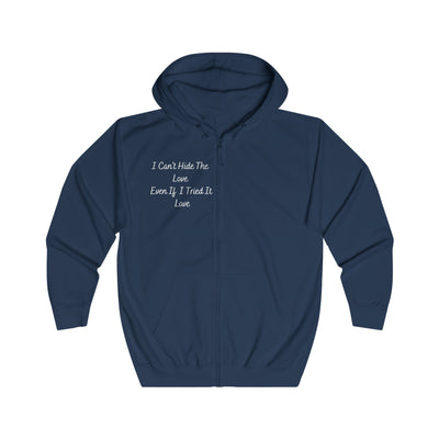 I Can’t Hide The Love Even If I Tried It Love Unisex Full Zip Hoodie