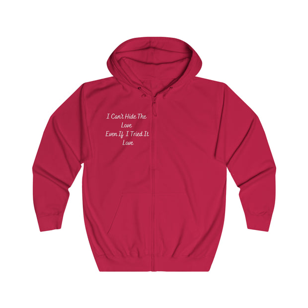 I Can’t Hide The Love Even If I Tried It Love Unisex Full Zip Hoodie