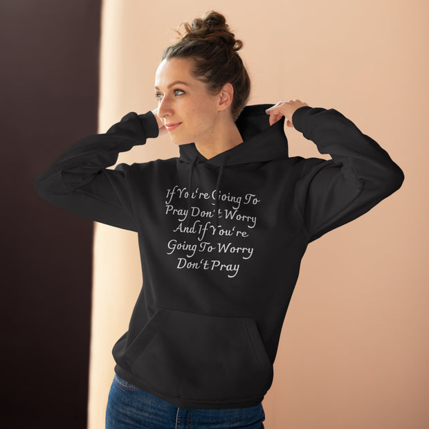 If You’re Going To Pray Don’t Worry And If You’re Going To Worry Don’t PrayUnisex Pullover Hoodie