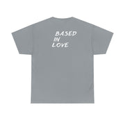 Love Based Based In Love Unisex Heavy Cotton Tee