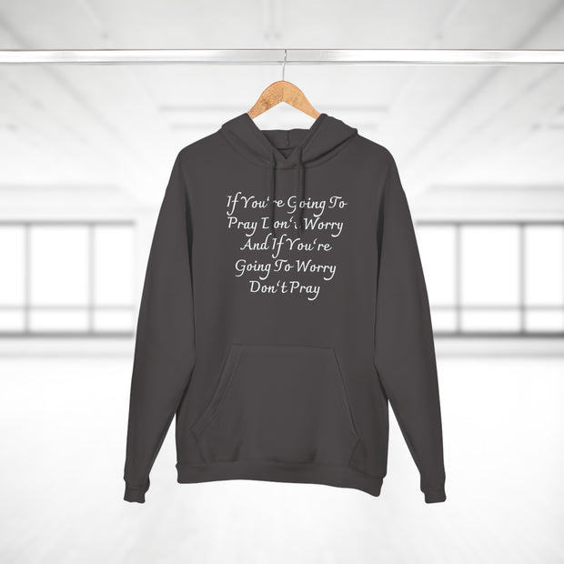 If You’re Going To Pray Don’t Worry And If You’re Going To Worry Don’t PrayUnisex Pullover Hoodie