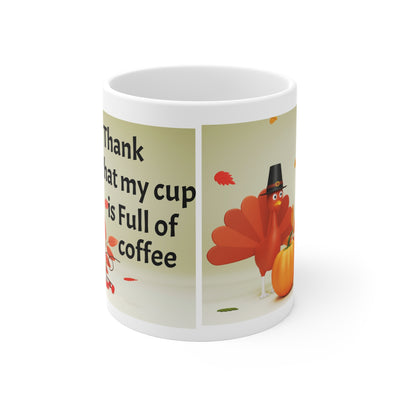 I Thank that my cup is Full of coffee Thanksgiving Turkey Coffee Mug - 11oz Thanksgiving Cup