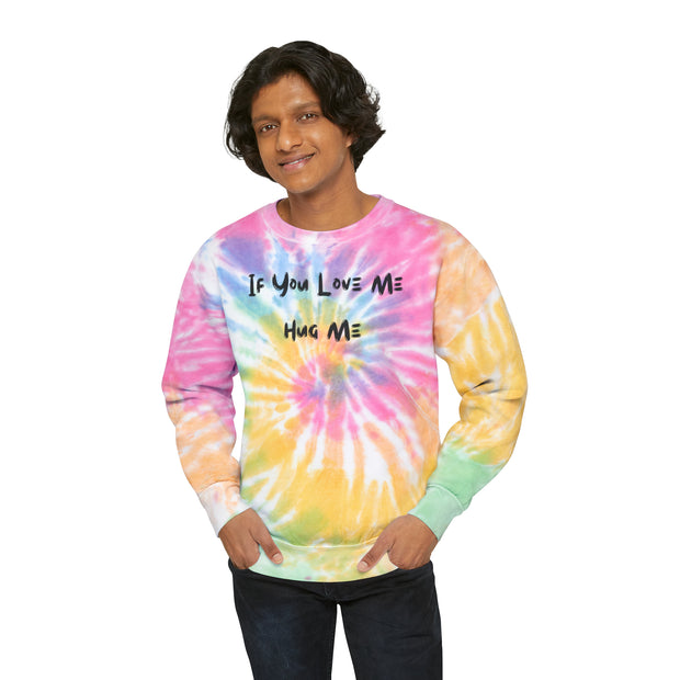 If You Love Me Hug Me Unisex Tie-Dye Sweatshirt