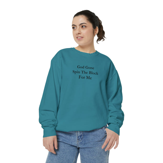 God Gone Spin The Block For Me Unisex Garment-Dyed Sweatshirt