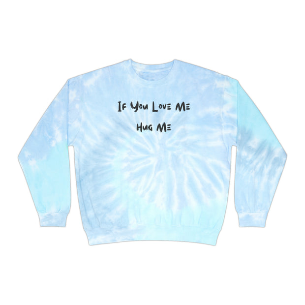 If You Love Me Hug Me Unisex Tie-Dye Sweatshirt