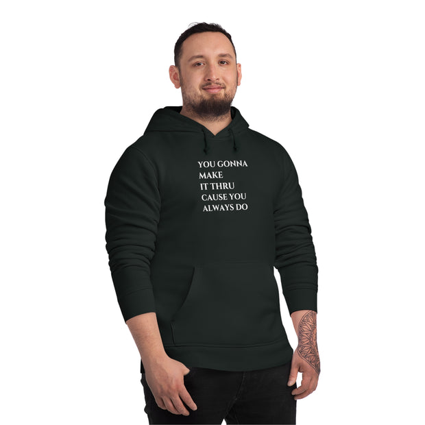 You gonna Make it Thru cause you Always do Unisex Drummer Hoodie