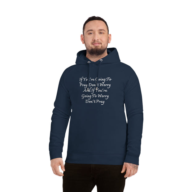 If You’re Going To Pray Don’t Worry And If You’re Going To Worry Don’t Pray Unisex Sider Hoodie