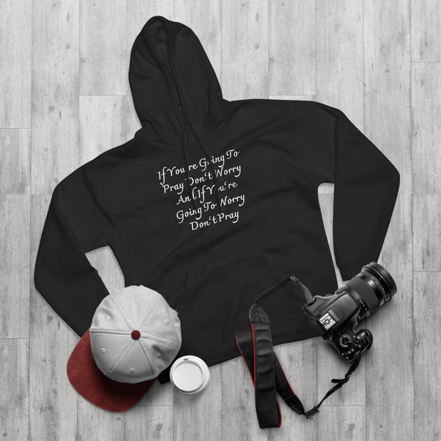 If You’re Going To Pray Don’t Worry And If You’re Going To Worry Don’t PrayUnisex Pullover Hoodie